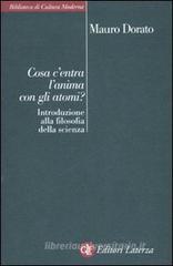 Cosa c'entra l'anima con gli atomi? Introduzione alla filosofia della scienza Cosa c'entra l'anima con gli atomi? Introduzione alla filosofia della scienza