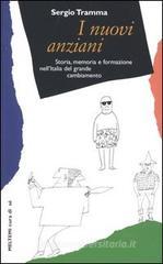 I nuovi anziani. Storia, memoria e formazione nell'Italia del grande cambiamento I nuovi anziani. Storia, memoria e formazione nell'Italia del grande cambiamento