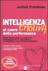 Intelligenza emotiva al cuore della performance. Come sviluppare le capacit� organizzative e individuali attingendo alle proprie emozioni