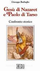 Gesù di Nazaret e Paolo di Tarso. Confronto storico Gesù di Nazaret e Paolo di Tarso. Confronto storico