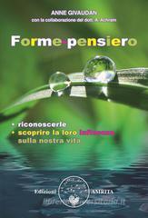 Forme-pensiero. Riconoscerle, scoprire la loro influenza sulla nostra vita Forme-pensiero. Riconoscerle, scoprire la loro influenza sulla nostra vita