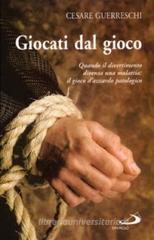 Giocati dal gioco. Quando il divertimento diventa una malattia: il gioco d