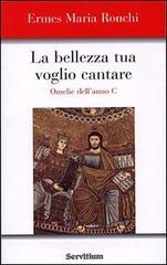 La bellezza tua voglio cantare. Omelie dell'Anno C La bellezza tua voglio cantare. Omelie dell'Anno C