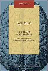 La cultura componibile. Dalla frammentazione alla disgregazione del sapere La cultura componibile. Dalla frammentazione alla disgregazione del sapere