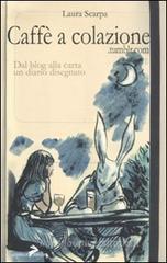 Caffè a colazione. Dal blog alla carta un diario disegnato Caffè a colazione. Dal blog alla carta un diario disegnato