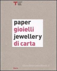 Gioielli di carta-Paper jewellery. Catalogo della mostra (Milano, 16 settembre-25 ottobre 2009)
