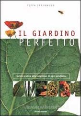 Il giardino perfetto. Guida pratica alla soluzione di ogni problema Il giardino perfetto. Guida pratica alla soluzione di ogni problema