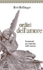 Ordini dell'amore. Un manuale per la riuscita delle relazioni
