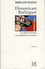 Dimenticare Berlinguer. La Sinistra italiana e la tradizione comunista