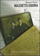 Maledetta guerra. Diario di un contadino al fronte (10 febbraio 1917-5 luglio 1918) Maledetta guerra. Diario di un contadino al fronte (10 febbraio 1917-5 luglio 1918)