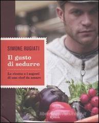 Il gusto di sedurre. Le ricette e i segreti di uno chef da amare Il gusto di sedurre. Le ricette e i segreti di uno chef da amare