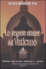Le segrete stanze del Vaticano. Duemila anni di fede, speranza e... omertà