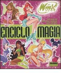 Enciclomagia. Tutto quello che avete sempre desiderato sapere sulle Winx. Winx Club
