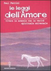 Le leggi dell'amore. Vivere in armonia con la verit� spirituale universale