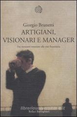 Artigiani, visionari e manager. Dai mercanti veneziani alla crisi finanziaria Artigiani, visionari e manager. Dai mercanti veneziani alla crisi finanziaria