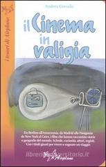 Il cinema in valigia. Da Firenze all'Amazzonia, da Berlino alla Patagonia, i film che hanno raccontato storie e geografie del mondo Il cinema in valigia. Da Firenze all'Amazzonia, da Berlino alla Patagonia, i film che hanno raccontato storie e geografie del mondo