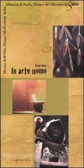 In arte uomo. Museo dell'olio, Museo medioevale dell'Abbazia di Farfa, Museo del Silenzio in Sabina In arte uomo. Museo dell'olio, Museo medioevale dell'Abbazia di Farfa, Museo del Silenzio in Sabina