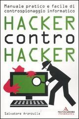 Hacker contro hacker. Manuale pratico e facile di controspionaggio informatico Hacker contro hacker. Manuale pratico e facile di controspionaggio informatico