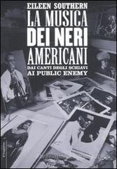 La musica dei neri americani. Dai canti degli schiavi ai Public Enemy