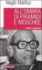 All'ombra di piramidi e moschee. Scritti e interviste All'ombra di piramidi e moschee. Scritti e interviste