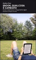 Ebook, qualcosa è cambiato. Scenari, trasformazioni e sviluppi dei libri digitali Ebook, qualcosa è cambiato. Scenari, trasformazioni e sviluppi dei libri digitali