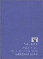 Logica e fatti nelle teorie freudiane. Un esame storico Logica e fatti nelle teorie freudiane. Un esame storico