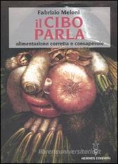Il cibo parla. Alimentazione corretta e consapevole Il cibo parla. Alimentazione corretta e consapevole