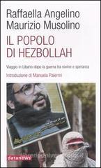 Il popolo di Hezbollah. Viaggio in Libano dopo la guerra tra rovine e speranza Il popolo di Hezbollah. Viaggio in Libano dopo la guerra tra rovine e speranza