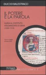 Il potere e la parola. Guida al Costituto volgarizzato di Siena (1309-1310) Il potere e la parola. Guida al Costituto volgarizzato di Siena (1309-1310)