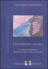 Un' esistenza murata. La riforma psichiatrica attraverso la vita e l'arte di un uomo