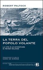La terra del popolo volante. Vita e avventure di Peter Wilkins La terra del popolo volante. Vita e avventure di Peter Wilkins