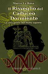 Il risveglio del caduceo dormiente. La vera genesi dell'homo sapiens