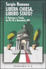 Libera Chiesa. Libero Stato? Il Vaticano e l'Italia da Pio IX a Benedetto XVI Libera Chiesa. Libero Stato? Il Vaticano e l'Italia da Pio IX a Benedetto XVI
