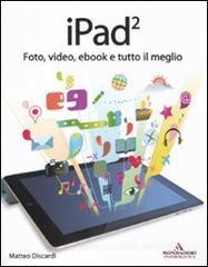 IPad 2. Foto, video, ebook e tutto il meglio IPad 2. Foto, video, ebook e tutto il meglio
