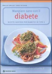 Mangiare sano con il diabete. Ricette gustose per diabetici di tipo 2 Mangiare sano con il diabete. Ricette gustose per diabetici di tipo 2