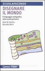 Disegnare il mondo. Il linguaggio cartografico nella scuola primaria Disegnare il mondo. Il linguaggio cartografico nella scuola primaria