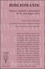 Bibliomanie. Passioni, malattie e dannazioni di chi ama troppo i libri Bibliomanie. Passioni, malattie e dannazioni di chi ama troppo i libri