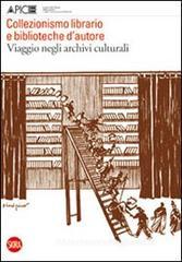 Collezionismo librario e biblioteche d'autore. Viaggio negli archivi culturali. Quaderni di Apice 5 Collezionismo librario e biblioteche d'autore. Viaggio negli archivi culturali. Quaderni di Apice 5