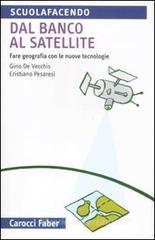 Dal banco al satellite. Fare geografia con le nuove tecnologie Dal banco al satellite. Fare geografia con le nuove tecnologie