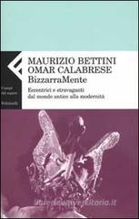 Bizzarramente. Eccentrici e stravaganti dal mondo antico alla modernità Bizzarramente. Eccentrici e stravaganti dal mondo antico alla modernità