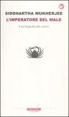 L' imperatore del male. Una biografia del cancro L' imperatore del male. Una biografia del cancro