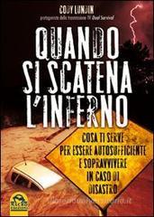 Quando si scatena l'inferno. Cosa ti serve per essere autosufficiente e sopravvivere in caso di disastro Quando si scatena l'inferno. Cosa ti serve per essere autosufficiente e sopravvivere in caso di disastro