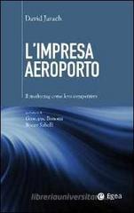 L' impresa aeroporto. Il marketing come leva competitiva L' impresa aeroporto. Il marketing come leva competitiva