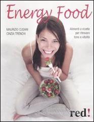 Energy food. Alimenti e ricette per ritrovare tono e vitalità Energy food. Alimenti e ricette per ritrovare tono e vitalità