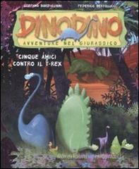 Cinque amici contro T-Rex. Dinodino. Avventure nel giurassico vol.1 Cinque amici contro T-Rex. Dinodino. Avventure nel giurassico vol.1
