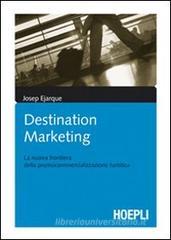 Destination marketing. La nuova frontiera della procommercializzazione turistica Destination marketing. La nuova frontiera della procommercializzazione turistica