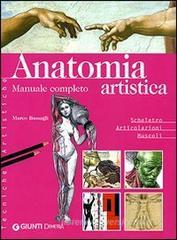 Anatomia artistica. Manuale completo. Scheletro. Articolazioni. Muscoli Anatomia artistica. Manuale completo. Scheletro. Articolazioni. Muscoli