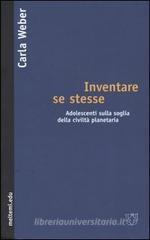Inventare se stesse. Adolescenti sulla soglia della civiltà planetaria Inventare se stesse. Adolescenti sulla soglia della civiltà planetaria