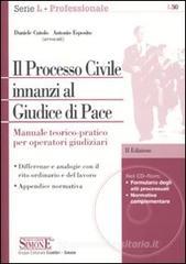 Il processo civile innanzi al giudice di pace. Manuale teorico-pratico per operatori giudiziari. Con CD-ROM Il processo civile innanzi al giudice di pace. Manuale teorico-pratico per operatori giudiziari. Con CD-ROM