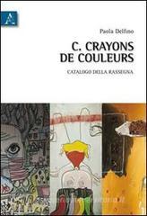 Crayons de couleurs. Catalogo della rassegna (Roma, 14-20giugno 2010)